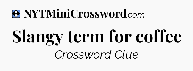 Solution: Slangy term for coffee - NYT Mini Crossword