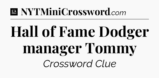 Hall of Fame Dodger manager Tommy - LA Times Crossword