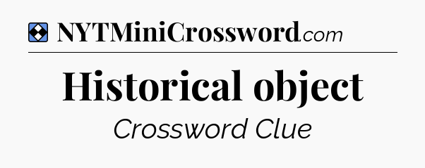 Solution: Historical object - NYT Mini Crossword