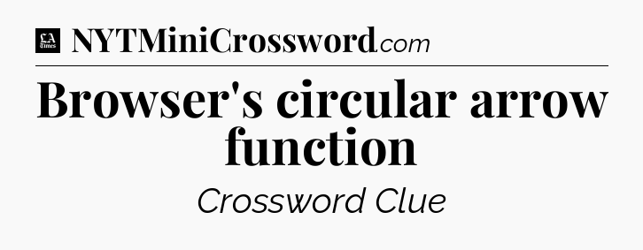 Browser's circular arrow function - LA Times Crossword