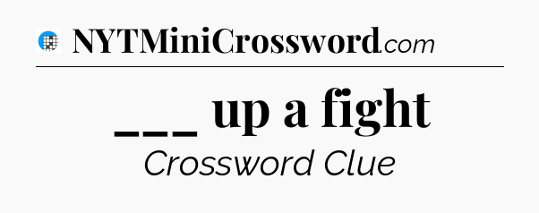 ___ up a fight Crossword Clue