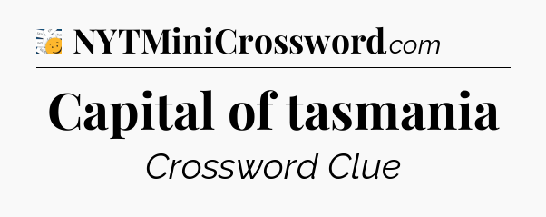 Capital of tasmania - 7 Little Words