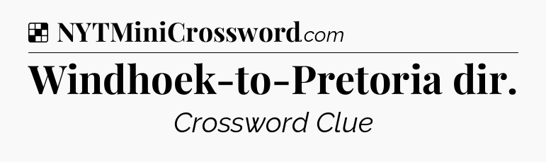 Solution: Windhoek-to-Pretoria dir - NYT Crossword