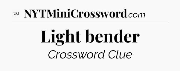Light bender - WSJ Crossword