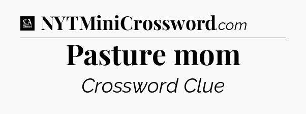 Pasture mom - LA Times Crossword