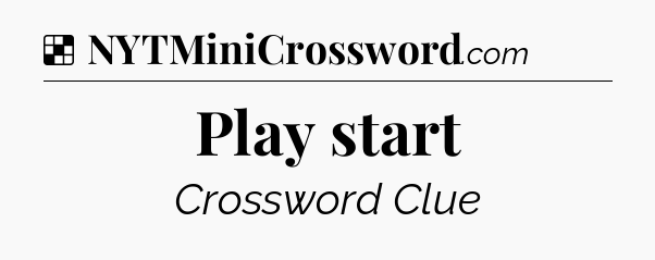 Solution: Play start - NYT Crossword
