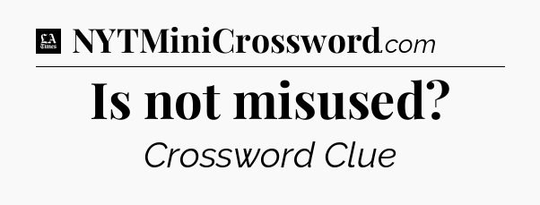 Is not misused - LA Times Crossword