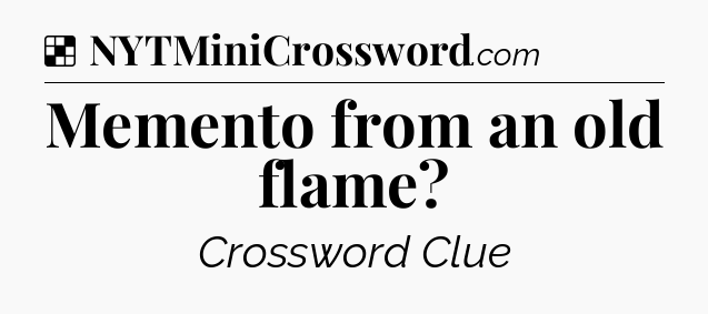 Solution: Memento from an old flame - NYT Crossword