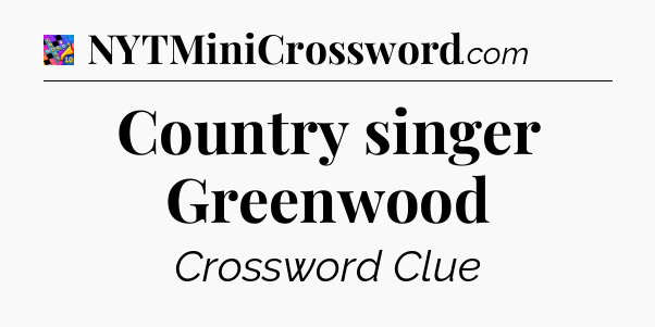 Country singer Greenwood Crossword Clue