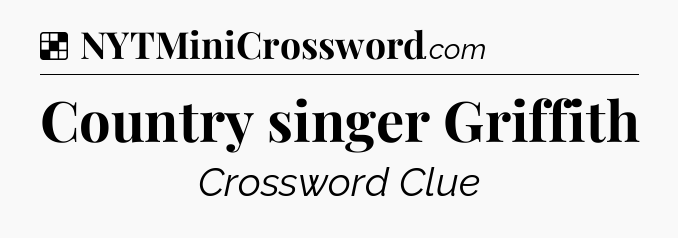 Solution: Country singer Griffith - NYT Crossword