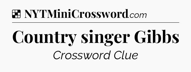 Solution: Country singer Gibbs - NYT Crossword