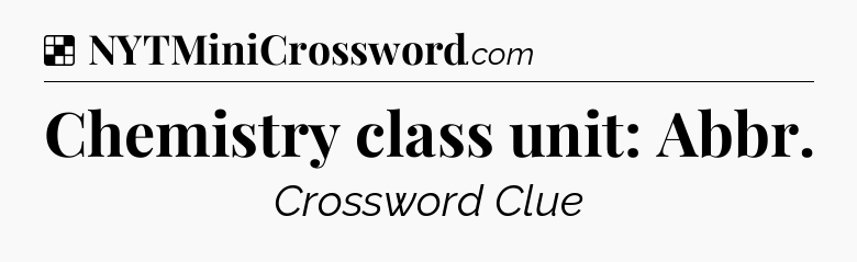 Chemistry class unit: Abbr NYT Crossword