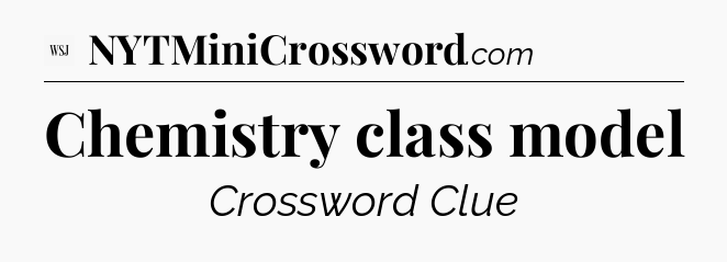 Chemistry class model - WSJ Crossword