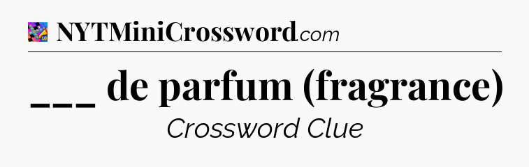 ___ de parfum (fragrance) Crossword Clue