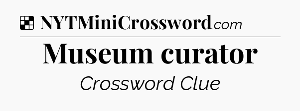 Solution: Museum curator - NYT Crossword