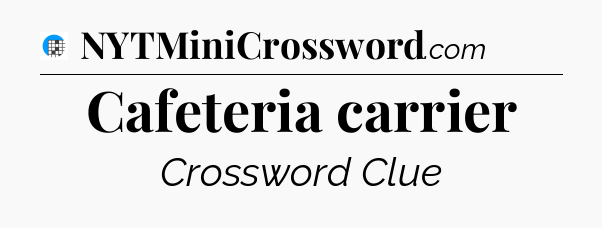 Cafeteria carrier Crossword Clue