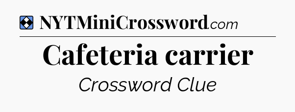 Solution: Cafeteria carrier - NYT Mini Crossword