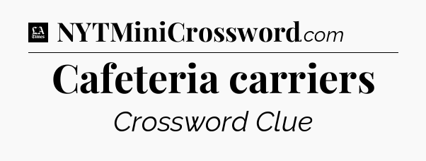 Cafeteria carriers - LA Times Crossword