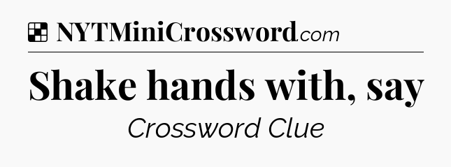 Solution: Shake hands with, say - NYT Crossword