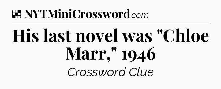 Solution: His last novel was 