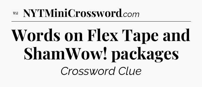Words on Flex Tape and ShamWow! packages - WSJ Crossword