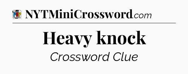 Heavy knock Crossword Clue