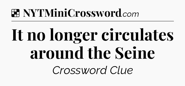 Solution: It no longer circulates around the Seine - NYT Crossword