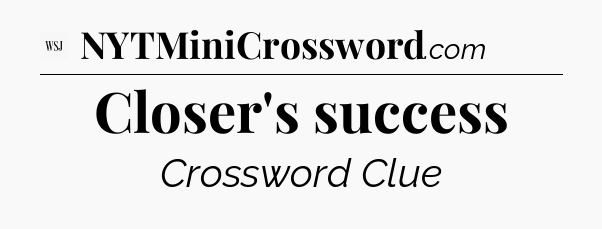 Closer's success - WSJ Crossword