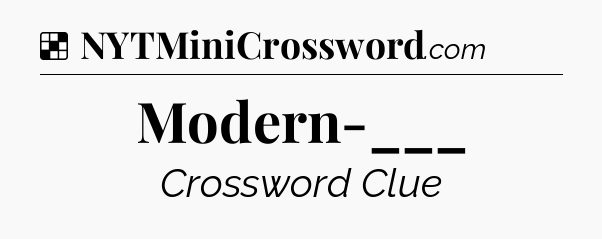 Solution: Modern-___ - NYT Crossword
