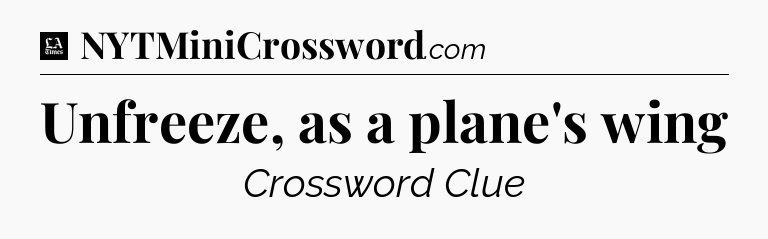 Unfreeze, as a plane's wing - LA Times Crossword