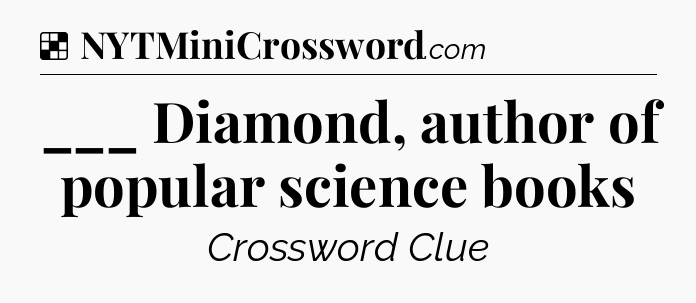 Solution: ___ Diamond, author of popular science books - NYT Crossword