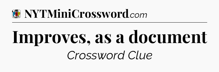 Improves, as a document Crossword Clue