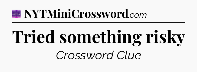 Tried something risky - Thomas Joseph Crossword