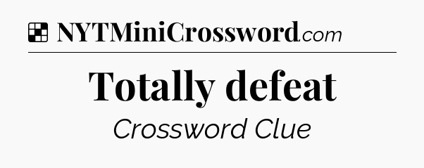 Solution: Totally defeat - NYT Crossword