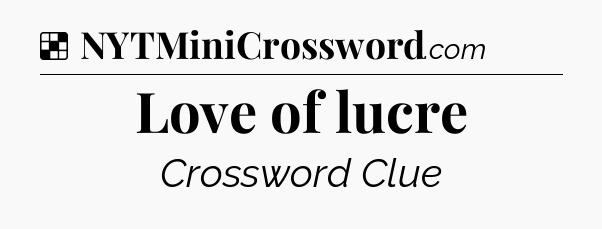 Solution: Love of lucre - NYT Crossword