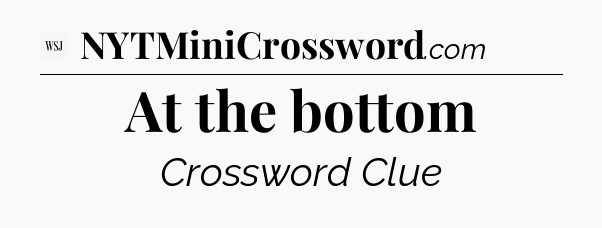 At the bottom - WSJ Crossword