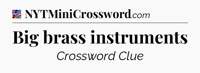 Big brass instruments Crossword Clue
