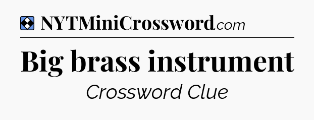 Solution: Big brass instrument - NYT Mini Crossword