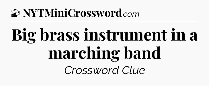 Big brass instrument in a marching band - Daily Themed Classic Crossword