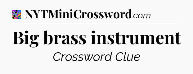 Big brass instrument Crossword Clue