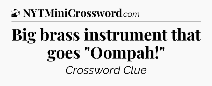 Big brass instrument that goes 