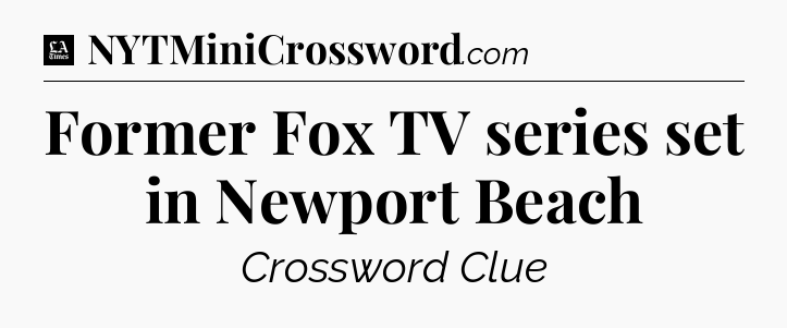 Former Fox TV series set in Newport Beach - LA Times Crossword