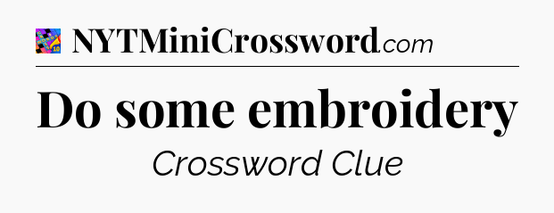 Do some embroidery Crossword Clue