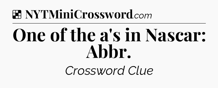 Solution: One of the a's in Nascar: Abbr - NYT Crossword