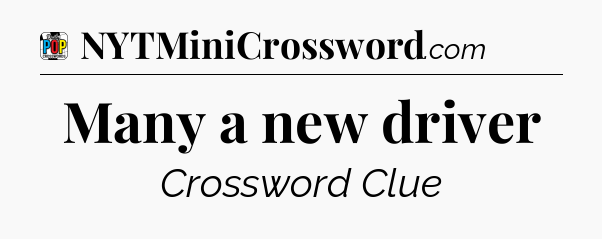Many a new driver Crossword Clue