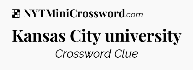 Solution: Kansas City university - NYT Crossword