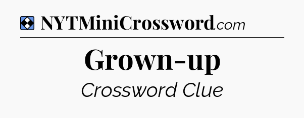 Solution: Grown-up - NYT Mini Crossword