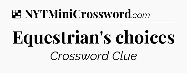 Solution: Equestrian's choices - NYT Crossword