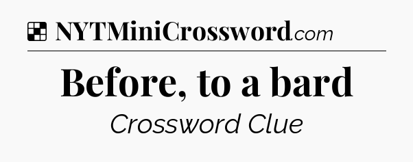 Solution: Before, to a bard - NYT Crossword