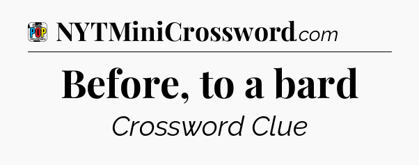 Before, to a bard Crossword Clue